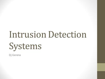 Intrusion Detection Systems Dj Gerena. What is an Intrusion Detection System Hardware and/or software Attempts to detect Intrusions Heuristics /Statistics.