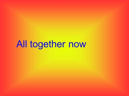 All together now. All Together NowAll Together Now is a song by the Beatles written by Paul McCartney and John Lennon. The song was recorded in 1967.