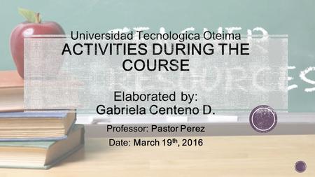 Professor: Pastor Perez Date: March 19 th, 2016. This course develops knowledge of key resources and means focused on instructional design that relies.