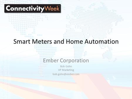 Santa Clara 2008 Smart Meters and Home Automation Ember Corporation Bob Gohn VP Marketing