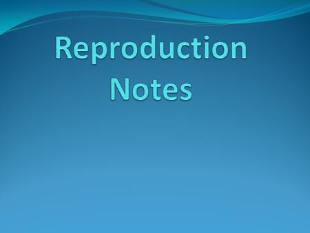 There are two types of reproduction 1. Asexual reproduction 2. Sexual reproduction.