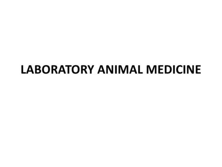 LABORATORY ANIMAL MEDICINE. Introduction  Laboratory animals are animals used in the laboratory for scientific researches e.g.  Rabbit, mouse, Rat,