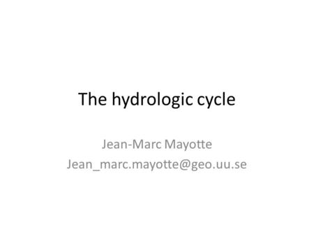 The hydrologic cycle Jean-Marc Mayotte