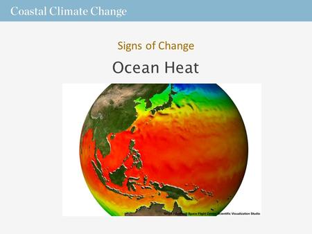 Ocean Heat Signs of Change. Storage and Movement  The ocean covers over 70% of Earth's surface and holds 97% of its water.  Its high heat capacity,