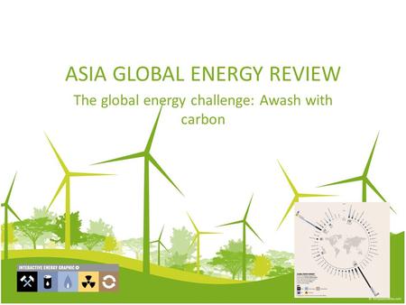 ASIA GLOBAL ENERGY REVIEW The global energy challenge: Awash with carbon.