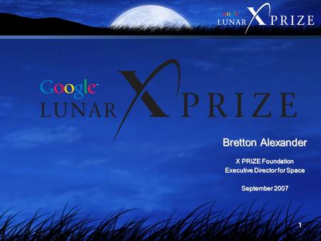 1 Bretton Alexander X PRIZE Foundation Executive Director for Space September 2007.