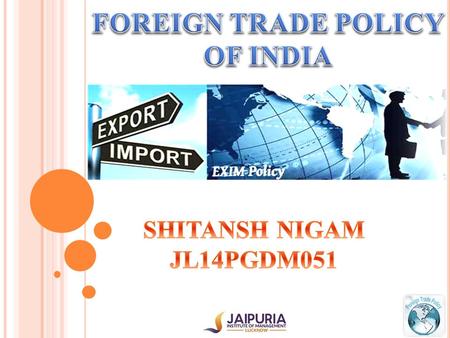  It is also known as the EXIM policy.  Directorate General of Foreign Trade (DGFT) comes under the Central ministry of Commerce and Industry.  It.