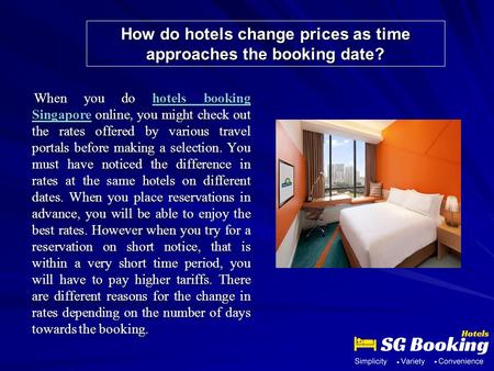 How do hotels change prices as time approaches the booking date? When you do hotels booking Singapore online, you might check out the rates offered by.