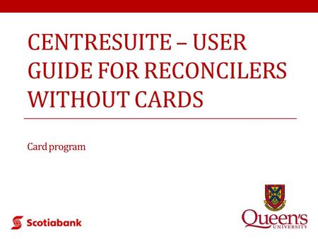 CENTRESUITE – USER GUIDE FOR RECONCILERS WITHOUT CARDS Card program.