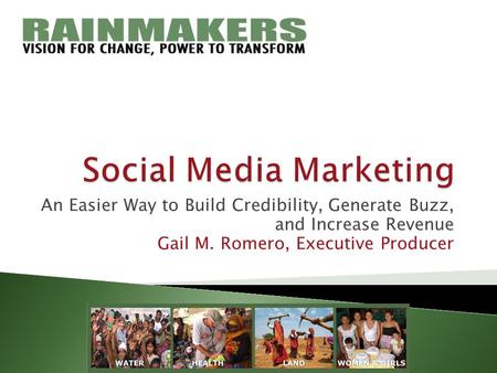 An Easier Way to Build Credibility, Generate Buzz, and Increase Revenue Gail M. Romero, Executive Producer.