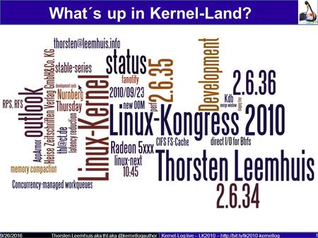 Thorsten Leemhuis aka thl Kernel-Log live – LK2010 –  9/26/2016 1 What´s up in Kernel-Land?