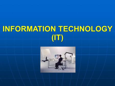 INFORMATION TECHNOLOGY (IT)‏. INFORMATION SYSTEMS What do the information system do? Information systems collect, organize, store, process, retrieve and.