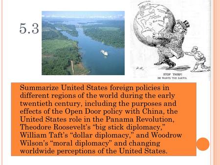 5.3 Summarize United States foreign policies in different regions of the world during the early twentieth century, including the purposes and effects.