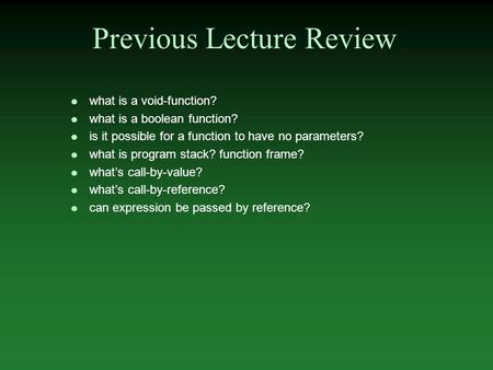 L what is a void-function? l what is a boolean function? l is it possible for a function to have no parameters? l what is program stack? function frame?