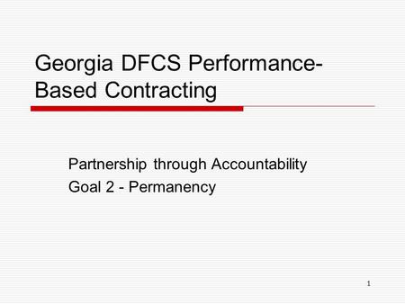 Georgia DFCS Performance- Based Contracting Partnership through Accountability Goal 2 - Permanency 1.