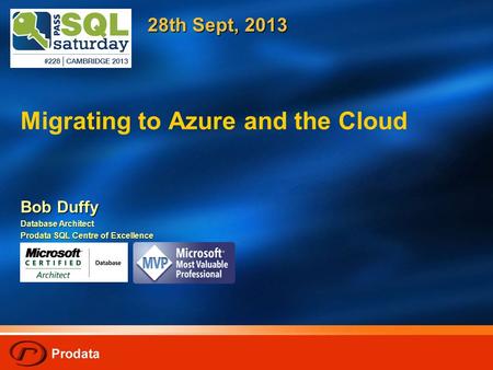 Migrating to Azure and the Cloud Bob Duffy Database Architect Prodata SQL Centre of Excellence 28th Sept, 2013.