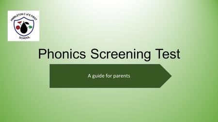 Phonics Screening Test A guide for parents. What is phonics? Phonics is a way of teaching children to read quickly and skilfully. Children are taught.