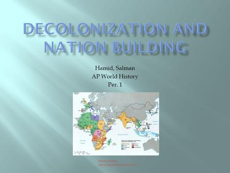 Hamid, Salman AP World History Per. 1 Decolonization (Dana Stone/stockphoto.com)