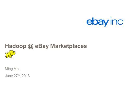 eBay Marketplaces Ming Ma June 27 th, 2013.