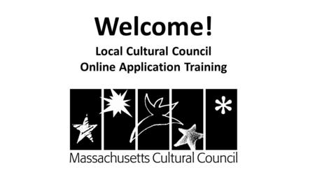 Welcome! Local Cultural Council Online Application Training.