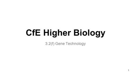 1 CfE Higher Biology 3.2(f) Gene Technology. 2 Key areas: 3.2f Gene Technology (f) Genetic technology As a result of genome sequencing, organisms with.