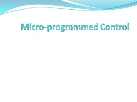 Basic Concepts Microinstructions The control unit seems a reasonably simple device. Nevertheless, to implement a control unit as an interconnection of.