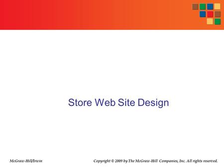 Store Web Site Design Copyright © 2009 by The McGraw-Hill Companies, Inc. All rights reserved.McGraw-Hill/Irwin.