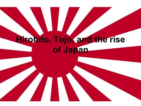 Hirohito, Tojo, and the rise of Japan. Japan becomes an Imperial Power 1853: Matthew Perry forces the Japanese to open trade or face war 1868: Traditional.