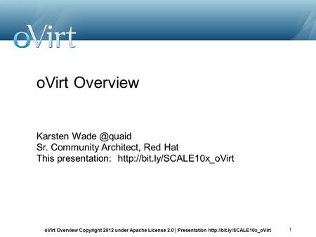 OVirt Overview Copyright 2012 under Apache License 2.0 | Presentation  1 oVirt Overview Karsten Sr. Community Architect,