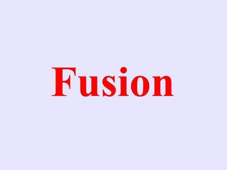 Fusion. Examples ● Fusion is the reaction that produces the energy in the sun.