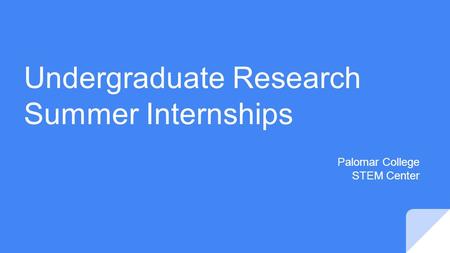 Undergraduate Research Summer Internships Palomar College STEM Center.