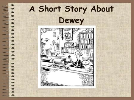 A Short Story About Dewey. Melville Louis Kossuth Dewey Born December 10, 1851 His intense interest in simplified spelling caused him to once change his.