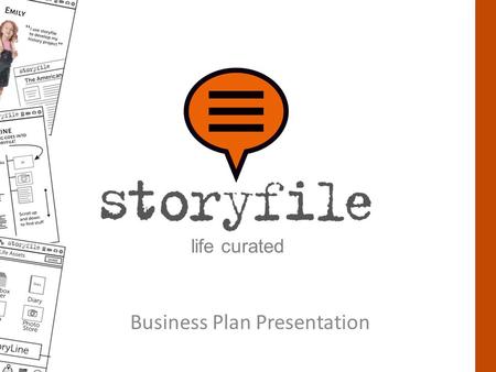 Business Plan Presentation life curated. Storyfile captures, organizes, preserves and shares the story of our world as told by ordinary people.