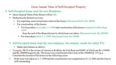 Gross Annual Value of Self-Occupied Property  Self-Occupied house used for own Residence:  Gross Annual Value of the House will be NIL.  Deduction for.