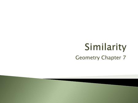 Geometry Chapter 7.  A ratio is a comparison of two quantities  Ratios can be written:  a to b, a:b or a/b  the fractional form is the most common.