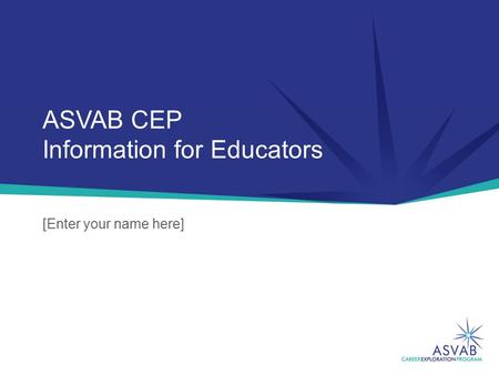 ASVAB CEP Information for Educators [Enter your name here]