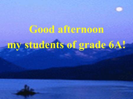 Good afternoon my students of grade 6A!. red white brown green blue yellow orange AB.