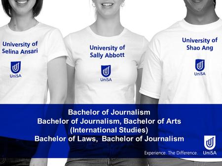 Bachelor of Journalism Bachelor of Journalism, Bachelor of Arts (International Studies) Bachelor of Laws, Bachelor of Journalism.