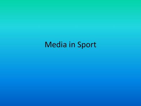 Media in Sport. Task In pairs list as many different ways that you gain information about sport.