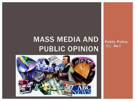 Public Policy,.7c,.9a-f MASS MEDIA AND PUBLIC OPINION.