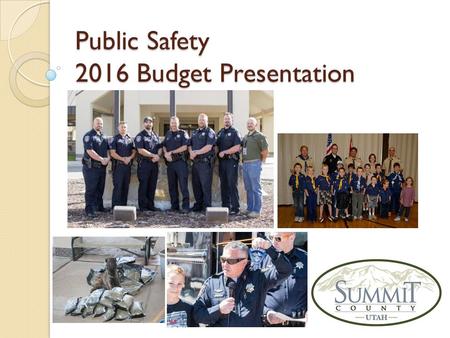 Public Safety 2016 Budget Presentation. Public Safety – What We Do 2016 Proposed - $12,081,886 A 2.65% increase over 2015 Budget of $11,769,953 The Summit.