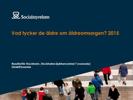 Vad tycker de äldre om äldreomsorgen? 2015 Resultat för Stockholm_Stockholms Sjukhem (minst 7 svarande) Särskilt boende.