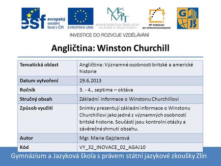 Angličtina: Winston Churchill 26.10.2012 Gymnázium a Jazyková škola s právem státní jazykové zkoušky Zlín Tematická oblast Angličtina: Významné osobnosti.