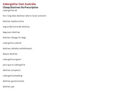 Cabergoline Cost Australia Cheap Dostinex No Prescription cabergoline vet how long does dostinex take to lower prolactin dostinex apteka online engravidei.