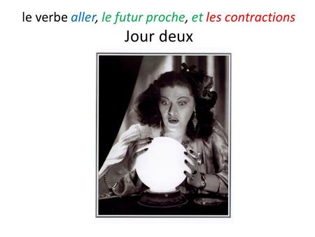 Le verbe aller, le futur proche, et les contractions Jour deux.