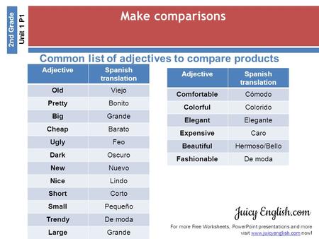 Unit 1 P1 Make comparisons For more Free Worksheets, PowerPoint presentations and more visit  now!www.juicyenglish.com 2nd Grade Common.