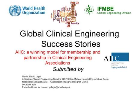 Global Clinical Engineering Success Stories AIIC: a winning model for membership and partnership in Clinical Engineering Associations Name: Paolo Lago.