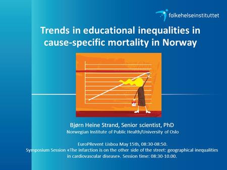 Bjørn Heine Strand, Senior scientist, PhD Norwegian Institute of Public Health/University of Oslo EuroPRevent Lisboa May 15th, 08:30-08:50. Symposium Session.
