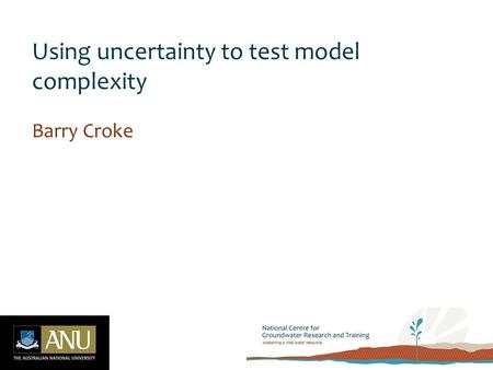 Using uncertainty to test model complexity Barry Croke.