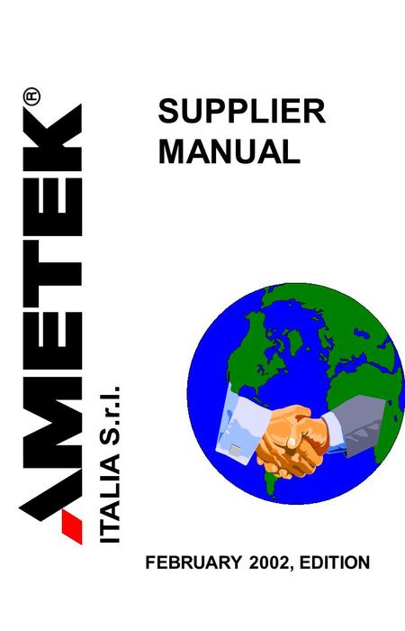 SUPPLIER MANUAL FEBRUARY 2002, EDITION. CUSTOMER SATISFACTION GLOBAL GOAL LEADERSHIP ON THE MARKETS MORE BUSINESS QUALIFIED SUPPLIERS -process under control.